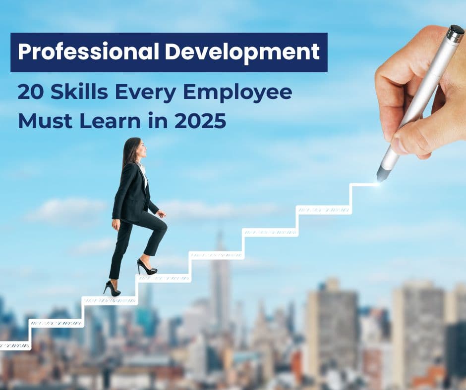 Professional Development: 20 Skills Every Employee Must Learn in 2025